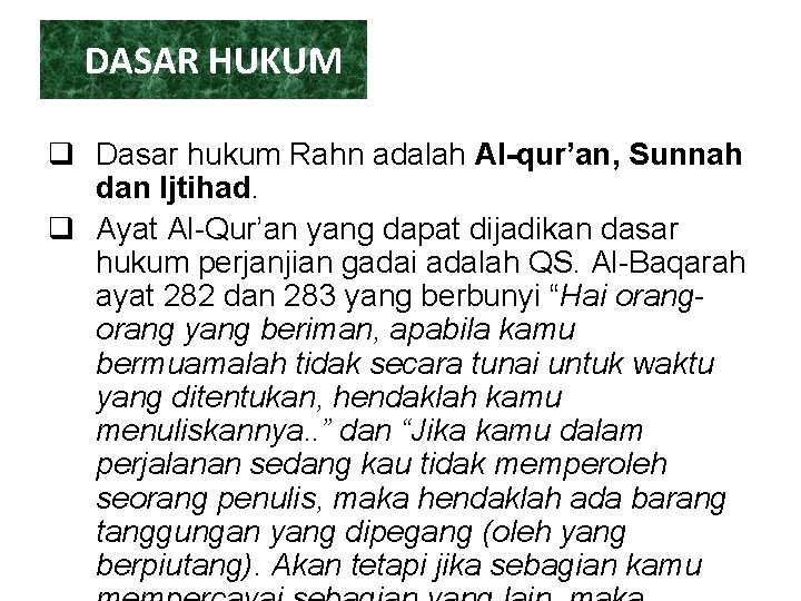 DASAR HUKUM q Dasar hukum Rahn adalah Al-qur’an, Sunnah dan Ijtihad. q Ayat Al-Qur’an