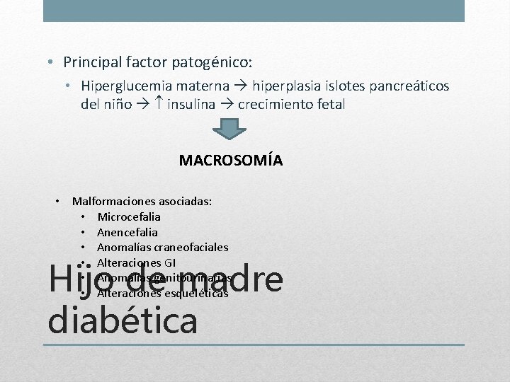  • Principal factor patogénico: • Hiperglucemia materna hiperplasia islotes pancreáticos del niño insulina