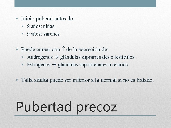  • Inicio puberal antes de: • 8 años: niñas. • 9 años: varones