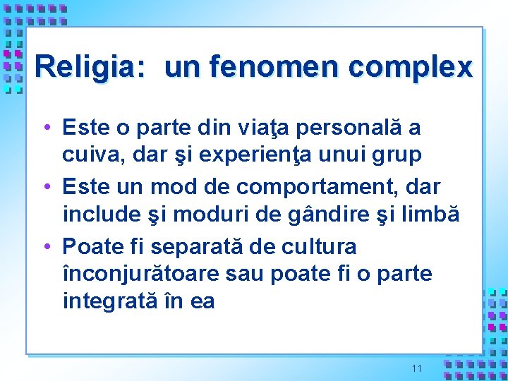 Religia: un fenomen complex • Este o parte din viaţa personală a cuiva, dar