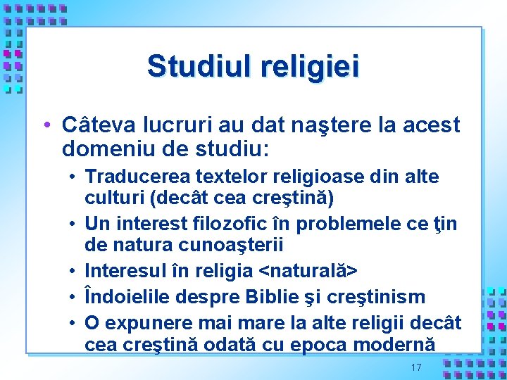 Studiul religiei • Câteva lucruri au dat naştere la acest domeniu de studiu: •
