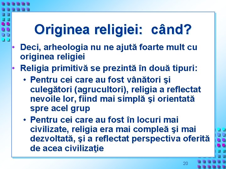 Originea religiei: când? • Deci, arheologia nu ne ajută foarte mult cu originea religiei