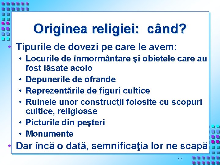 Originea religiei: când? • Tipurile de dovezi pe care le avem: • Locurile de