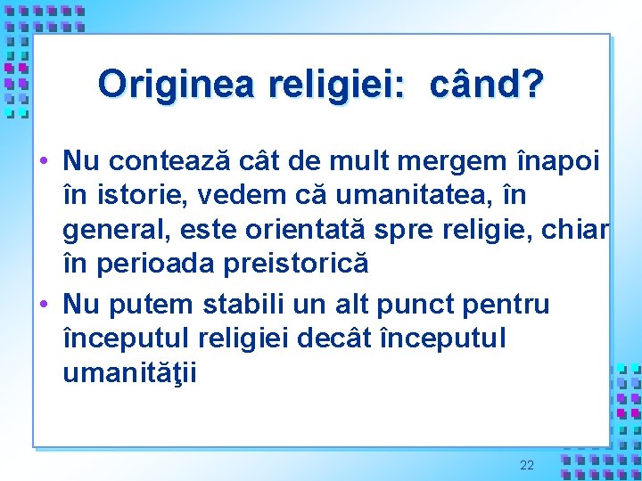 Originea religiei: când? • Nu contează cât de mult mergem înapoi în istorie, vedem