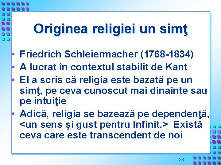 Originea religiei un simţ • Friedrich Schleiermacher (1768 -1834) • A lucrat în contextul