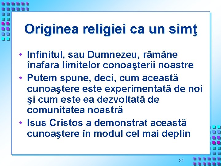 Originea religiei ca un simţ • Infinitul, sau Dumnezeu, rămâne înafara limitelor conoaşterii noastre