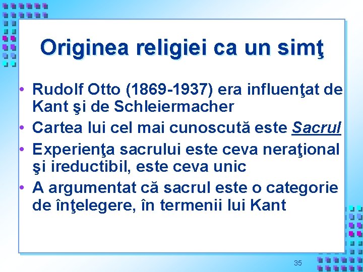 Originea religiei ca un simţ • Rudolf Otto (1869 -1937) era influenţat de Kant