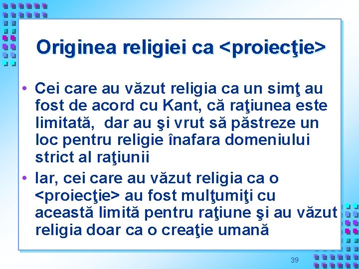 Originea religiei ca <proiecţie> • Cei care au văzut religia ca un simţ au