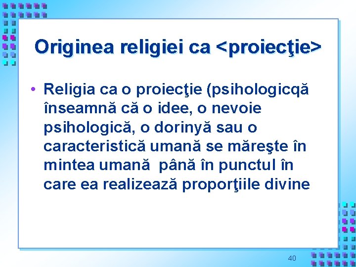 Originea religiei ca <proiecţie> • Religia ca o proiecţie (psihologicqă înseamnă că o idee,