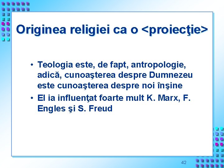 Originea religiei ca o <proiecţie> • Teologia este, de fapt, antropologie, adică, cunoaşterea despre