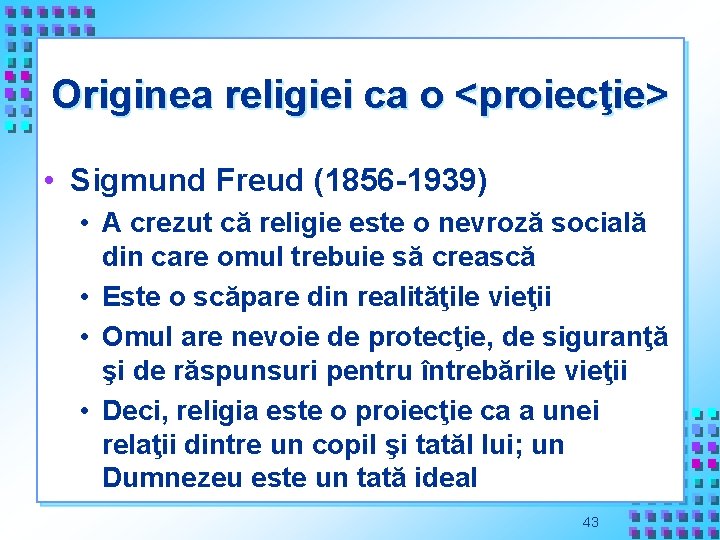 Originea religiei ca o <proiecţie> • Sigmund Freud (1856 -1939) • A crezut că