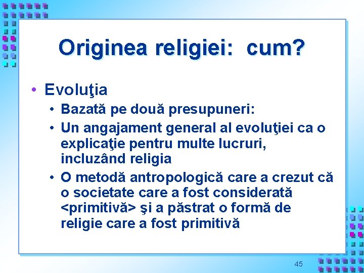 Originea religiei: cum? • Evoluţia • Bazată pe două presupuneri: • Un angajament general