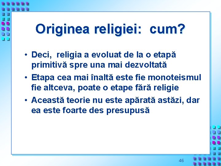 Originea religiei: cum? • Deci, religia a evoluat de la o etapă primitivă spre