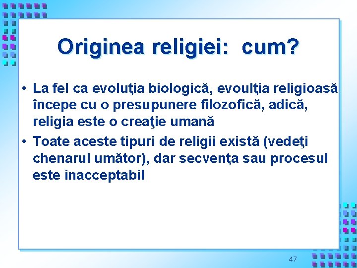 Originea religiei: cum? • La fel ca evoluţia biologică, evoulţia religioasă începe cu o