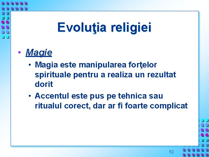Evoluţia religiei • Magie • Magia este manipularea forţelor spirituale pentru a realiza un