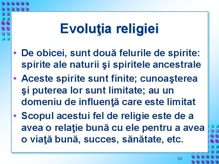 Evoluţia religiei • De obicei, sunt două felurile de spirite: spirite ale naturii şi