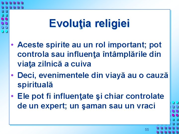 Evoluţia religiei • Aceste spirite au un rol important; pot controla sau influenţa întâmplările