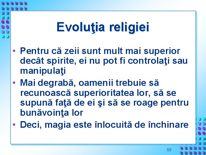 Evoluţia religiei • Pentru că zeii sunt mult mai superior decât spirite, ei nu