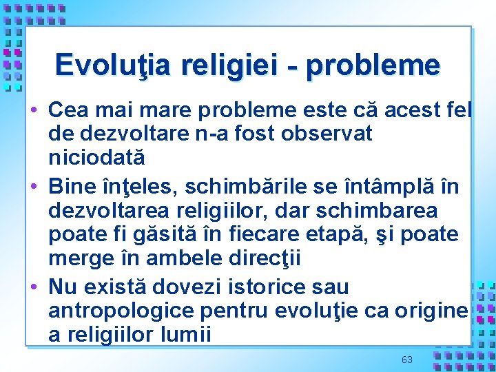 Evoluţia religiei - probleme • Cea mai mare probleme este că acest fel de