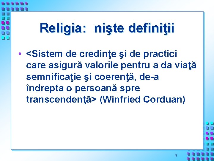 Religia: nişte definiţii • <Sistem de credinţe şi de practici care asigură valorile pentru