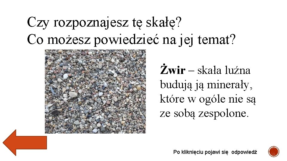 Czy rozpoznajesz tę skałę? Co możesz powiedzieć na jej temat? Żwir – skała luźna