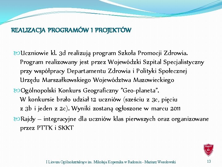 REALIZACJA PROGRAMÓW I PROJEKTÓW Uczniowie kl. 3 d realizują program Szkoła Promocji Zdrowia. Program