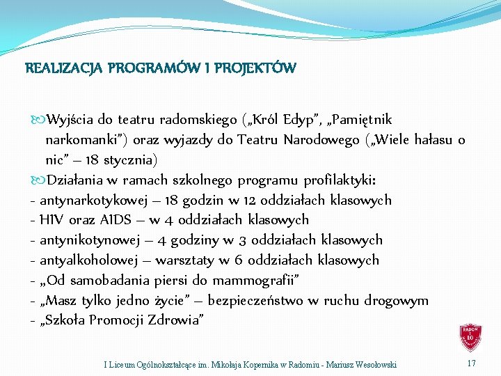 REALIZACJA PROGRAMÓW I PROJEKTÓW Wyjścia do teatru radomskiego („Król Edyp”, „Pamiętnik narkomanki”) oraz wyjazdy