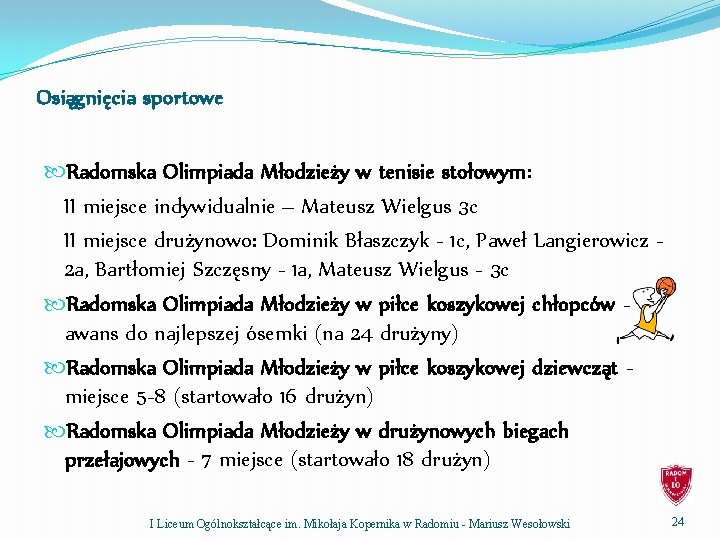 Osiągnięcia sportowe Radomska Olimpiada Młodzieży w tenisie stołowym: II miejsce indywidualnie – Mateusz Wielgus