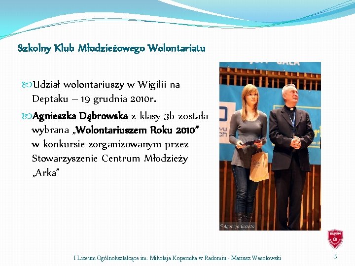 Szkolny Klub Młodzieżowego Wolontariatu Udział wolontariuszy w Wigilii na Deptaku – 19 grudnia 2010