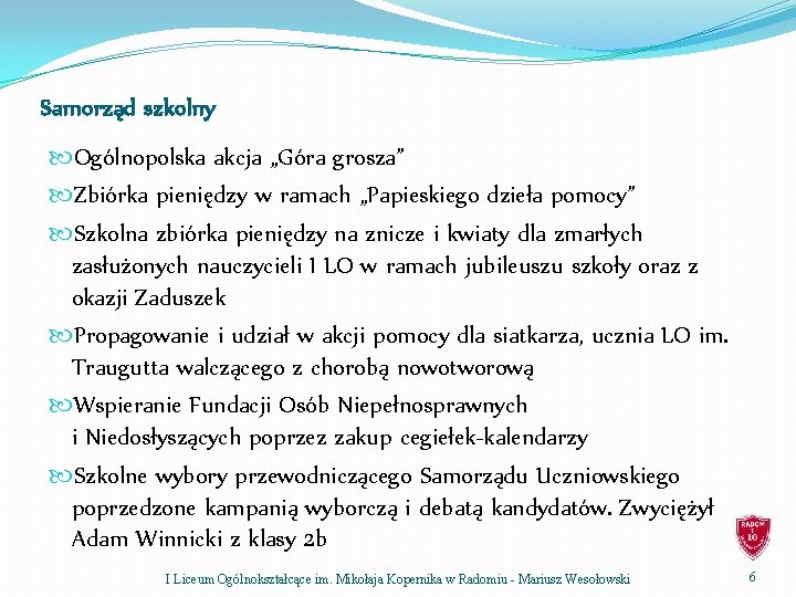 Samorząd szkolny Ogólnopolska akcja „Góra grosza” Zbiórka pieniędzy w ramach „Papieskiego dzieła pomocy” Szkolna