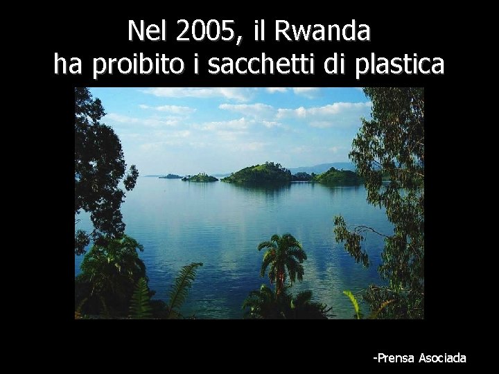 Nel 2005, il Rwanda ha proibito i sacchetti di plastica -Prensa Asociada 