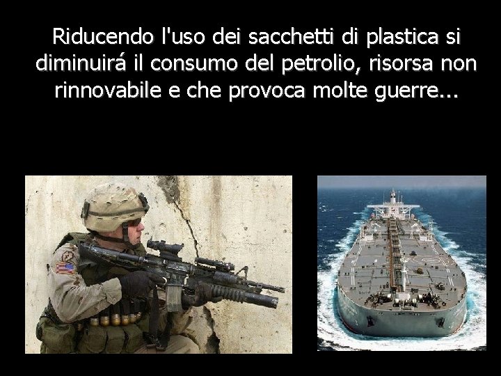 Riducendo l'uso dei sacchetti di plastica si diminuirá il consumo del petrolio, risorsa non