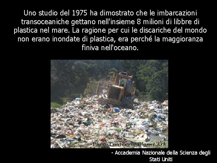 Uno studio del 1975 ha dimostrato che le imbarcazioni transoceaniche gettano nell'insieme 8 milioni