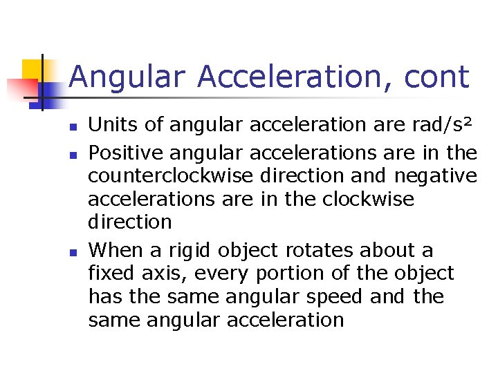 Angular Acceleration, cont n n n Units of angular acceleration are rad/s² Positive angular Angular Acceleration, cont n n n Units of angular acceleration are rad/s² Positive angular