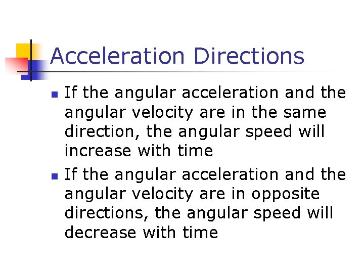 Acceleration Directions n n If the angular acceleration and the angular velocity are in Acceleration Directions n n If the angular acceleration and the angular velocity are in