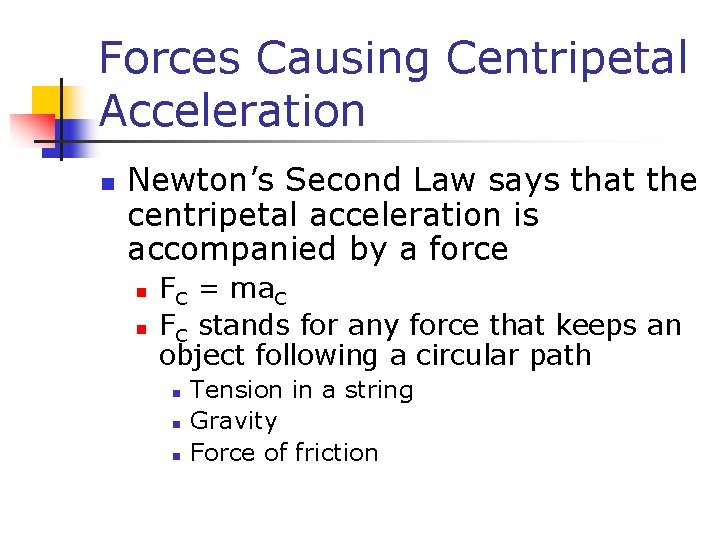 Forces Causing Centripetal Acceleration n Newton’s Second Law says that the centripetal acceleration is Forces Causing Centripetal Acceleration n Newton’s Second Law says that the centripetal acceleration is