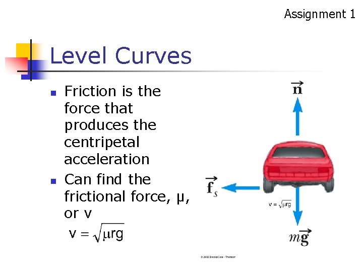Assignment 1 Level Curves n n Friction is the force that produces the centripetal Assignment 1 Level Curves n n Friction is the force that produces the centripetal