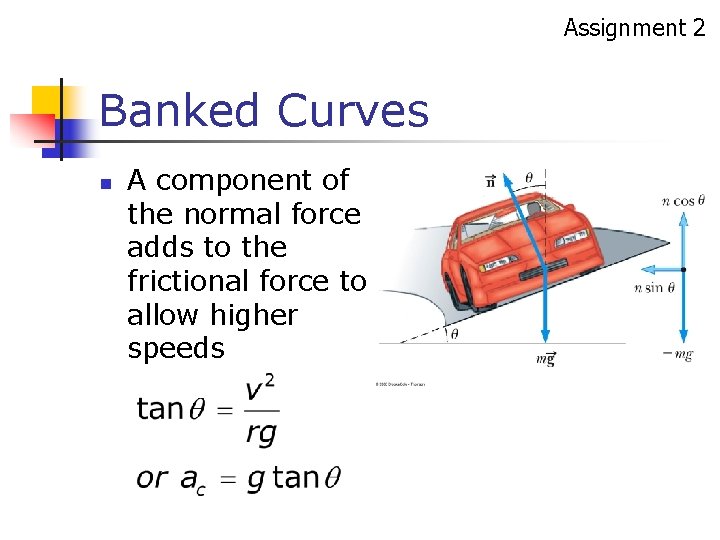 Assignment 2 Banked Curves n A component of the normal force adds to the Assignment 2 Banked Curves n A component of the normal force adds to the