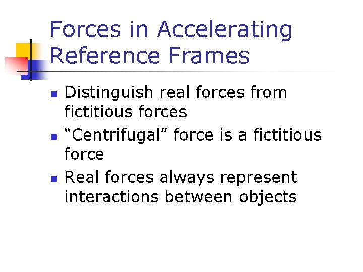 Forces in Accelerating Reference Frames n n n Distinguish real forces from fictitious forces Forces in Accelerating Reference Frames n n n Distinguish real forces from fictitious forces