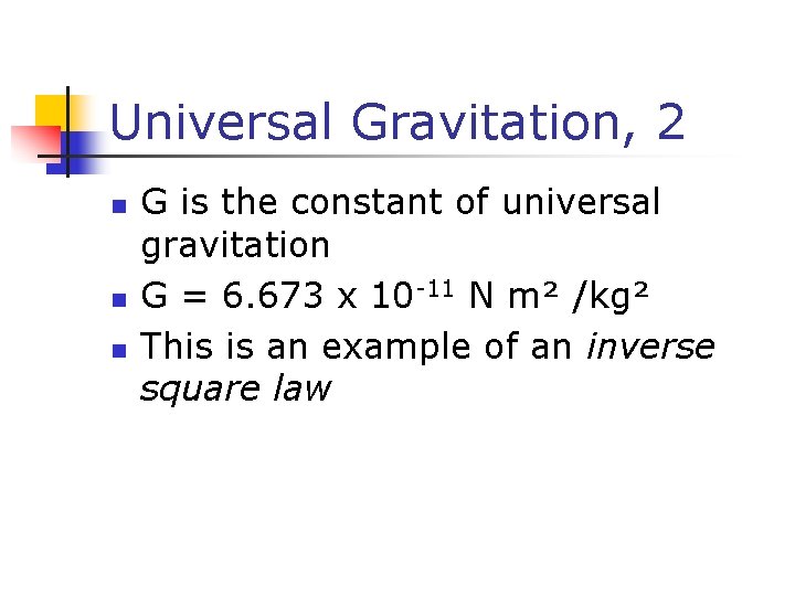 Universal Gravitation, 2 n n n G is the constant of universal gravitation G Universal Gravitation, 2 n n n G is the constant of universal gravitation G