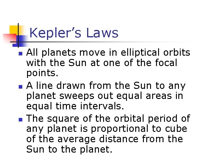 Kepler’s Laws n n n All planets move in elliptical orbits with the Sun Kepler’s Laws n n n All planets move in elliptical orbits with the Sun