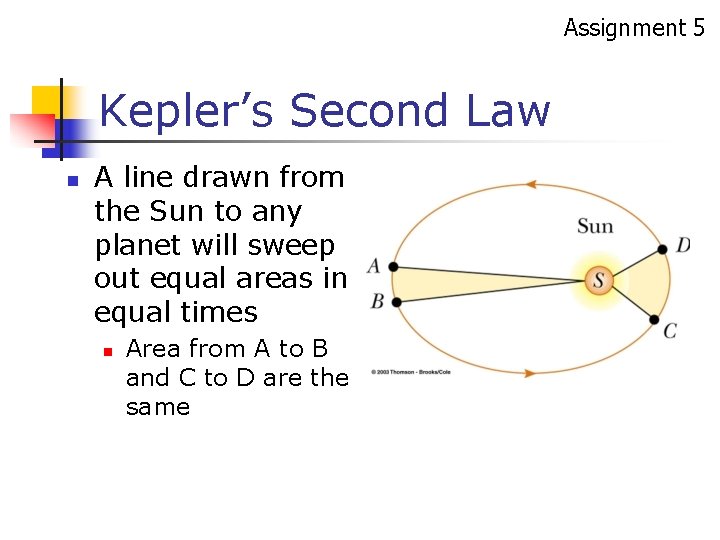 Assignment 5 Kepler’s Second Law n A line drawn from the Sun to any Assignment 5 Kepler’s Second Law n A line drawn from the Sun to any