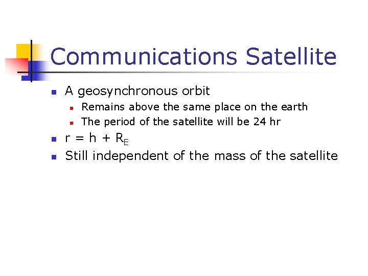 Communications Satellite n A geosynchronous orbit n n Remains above the same place on Communications Satellite n A geosynchronous orbit n n Remains above the same place on