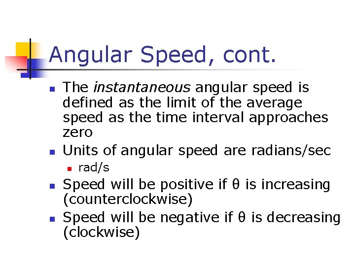 Angular Speed, cont. n n The instantaneous angular speed is defined as the limit Angular Speed, cont. n n The instantaneous angular speed is defined as the limit