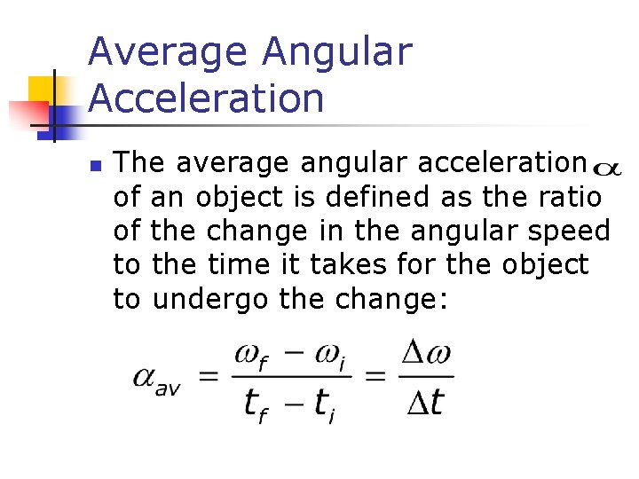 Average Angular Acceleration n The average angular acceleration of an object is defined as Average Angular Acceleration n The average angular acceleration of an object is defined as