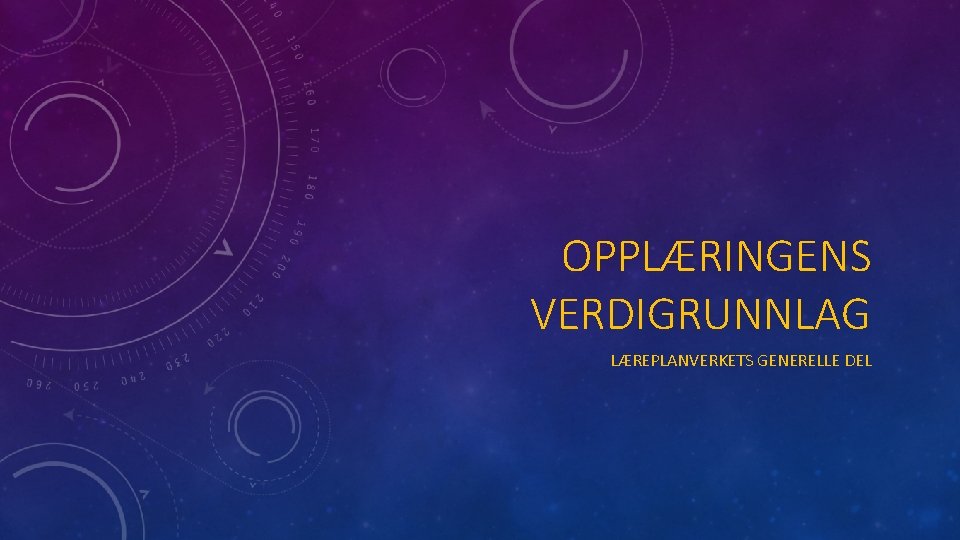 OPPLÆRINGENS VERDIGRUNNLAG LÆREPLANVERKETS GENERELLE DEL 