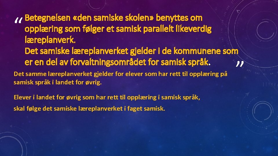“ Betegnelsen «den samiske skolen» benyttes om opplæring som følger et samisk parallelt likeverdig