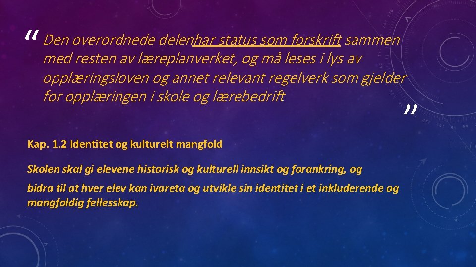 “ Den overordnede delenhar status som forskrift sammen med resten av læreplanverket, og må
