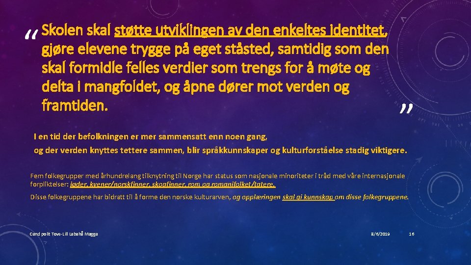 “ Skolen skal støtte utviklingen av den enkeltes identitet, gjøre elevene trygge på eget
