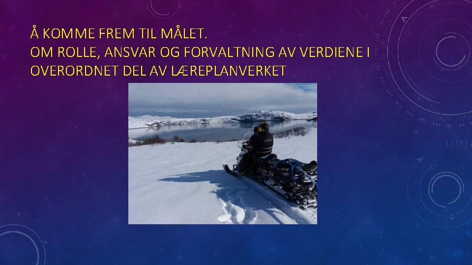 Å KOMME FREM TIL MÅLET. OM ROLLE, ANSVAR OG FORVALTNING AV VERDIENE I OVERORDNET